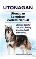 Utonagan. Utonagan Complete Owners Manual. Utonagan book for care, costs, feeding, grooming, health and training.