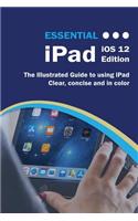 Essential iPad iOS 12 Edition: The Illustrated Guide to Using iPad