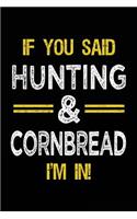 If You Said Hunting & Cornbread I'm In: Blank Lined Notebook Journal