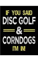 If You Said Disc Golf & Corndogs I'm In: Blank Sketch, Draw and Doodle Book