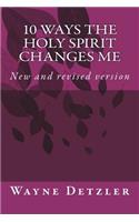 10 WAYS the Holy Spirit changes me