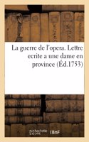 La Guerre de l'Opera. Lettre Ecrite a Une Dame En Province