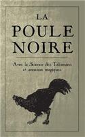 La Poule Noire: Avec La Science Des Talismans Et Anneaux Magiques: Avec La Science Des Talismans Et Anneaux Magiques