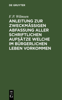 Anleitung Zur Zweckmäßigen Abfassung Aller Schriftlichen Aufsätze Welche Im Bürgerlichen Leben Vorkommen