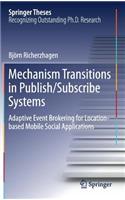 Mechanism Transitions in Publish/Subscribe Systems: Adaptive Event Brokering for Location-based Mobile Social Applications(Springer Theses)