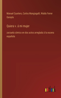 Quiera v. á mi mujer