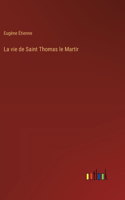 La vie de Saint Thomas le Martir