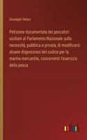Petizione documentata dei pescatori siciliani al Parlamento Nazionale sulla necessità, pubblica e privata, di modificarsi alcune disposizioni del codice per la marina mercantile, concernenti l'esercizio della pesca