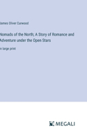 Nomads of the North; A Story of Romance and Adventure under the Open Stars