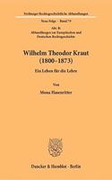 Wilhelm Theodor Kraut (1800-1873): Ein Leben Fur Die Lehre. (Abt. B: Abhandlungen Zur Europaischen Und Deutschen Rechtsgeschichte)