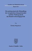 Die Parlamentarische Behandlung Der Europaischen Integrationsakte Und Ihre Prufung Durch Das Bundesverfassungsgericht
