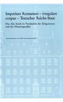 Imperium Romanum - Irregulare Corpus - Teutscher Reichs-Staat: Das Alte Reich Im Verstandnis Der Zeitgenossen Und Der Historiographie