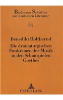 Die Dramaturgischen Funktionen Der Musik in Den Schauspielen Goethes