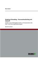 Employer Branding. Personalmarketing mit Zukunft
