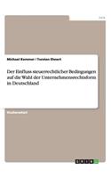 Einfluss steuerrechtlicher Bedingungen auf die Wahl der Unternehmensrechtsform in Deutschland