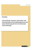 Unterschiede zwischen nationalem und internationalem Personalmanagement und seiner Bedeutung für die internationale Unternehmung