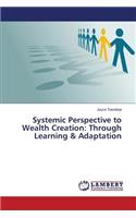 Systemic Perspective to Wealth Creation: Through Learning & Adaptation
