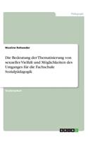 Die Bedeutung der Thematisierung von sexueller Vielfalt und Möglichkeiten des Umganges für die Fachschule Sozialpädagogik