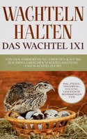 Wachteln halten - Das Wachtel 1x1: Von der Vorbereitung, über den Kauf bis zur erfolgreichen Wachtelhaltung und Wachtelzucht - inkl. Pflege, Ernährung, Stallung, gesetzliche Bestimmun