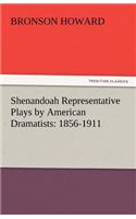 Shenandoah Representative Plays by American Dramatists: 1856-1911