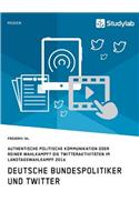 Deutsche Bundespolitiker und Twitter. Authentische politische Kommunikation oder reiner Wahlkampf?