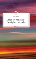 Leben ist wie Kino - lustig bis tragisch. Life is a Story - story.one