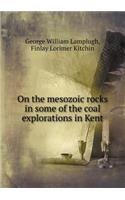 On the Mesozoic Rocks in Some of the Coal Explorations in Kent