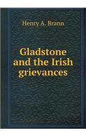 Gladstone and the Irish grievances: (English)
