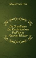Die Grundlagen Des Revolutionaren Pacifismus (German Edition)