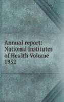 Annual report: National Institutes of Health Volume 1952