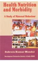Health Nutrition and Morbidity: A Study of Maternal Behaviour