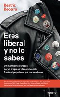 Eres liberal y no lo sabes: Un manifiesto europeo por el progreso y la convivencia frente al populismo y al nacionalismo
