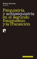 Psiquiatria y antipsiquiatria en el segundo franquismo y la Transicion