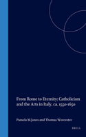 From Rome to Eternity: Catholicism and the Arts in Italy, Ca. 1550-1650