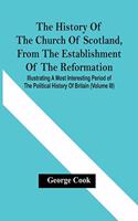 History Of The Church Of Scotland, From The Establishment Of The Reformation