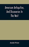 American Antiquities, And Discoveries In The West: Being An Exhibition Of The Evidence That An Ancient Population Of Partiallly Civilized Nations, Differing Entirely From Those Of The Present Indians