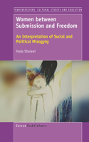 Women between Submission and Freedom: An Interpretation of Social and Political Misogyny(122 Transgressions: Cultural Studies and Education)