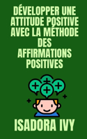 Développer une attitude positive avec la méthode des affirmations positives