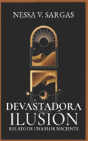 Devastadora Ilusión: Relato de una Flor Naciente