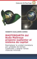 MASTEREARTH del Buda Maitreya propone suplantar al sistema de capital: Reemplazar la unidad monetaria por unidades de tiempo cualificado y asignar rentas vitalicias mínimas