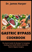 Gastric Bypass Cookbook: The Quick Guide On Recipes To Complete Healing And Health Before And After Gastric Bypass Surgery