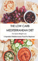 Low Carb Mediterranean Diet For Quick Weight Loss_ 5 Ingredient Mediterranean Food For Beginners: 30-Minute Mediterranean Diet Cookbook