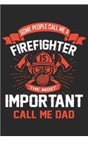 Some people call me a firefighter the most important call me dad