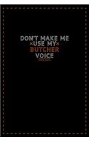 Don't Make Me Use My Butcher Voice
