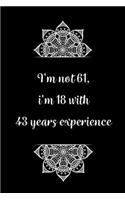 I'm not 61, i'm 18 with 43 years experience