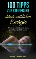 100 Tipps zur Steigerung deiner weiblichen Energie