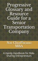 Progressive Glossary and Resource Guide for a Senior Transportation Company: A Handy Handbook for Ride-Sharing Entrepreneurs