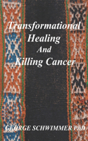 Transformational Healing and Killing Cancer