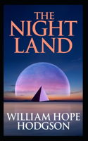 The Night Land: William Hope Hodgson (Horror, Adventure, Classics, Literature) [Annotated]