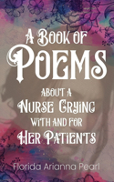 Book of Poems about a Nurse Crying with and for Her Patients